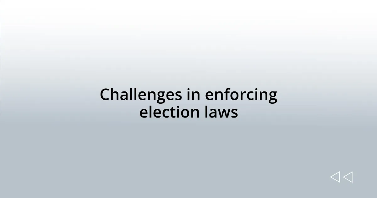 Challenges in enforcing election laws