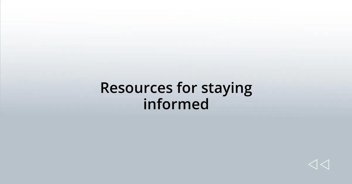 Resources for staying informed