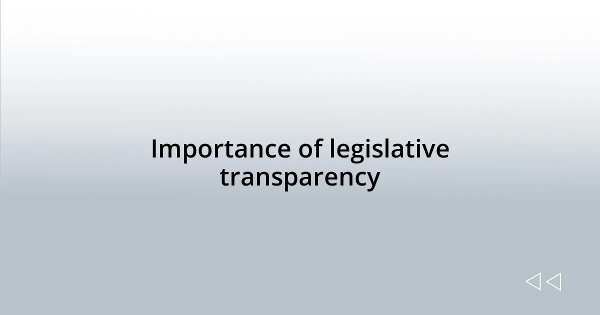 Importance of legislative transparency