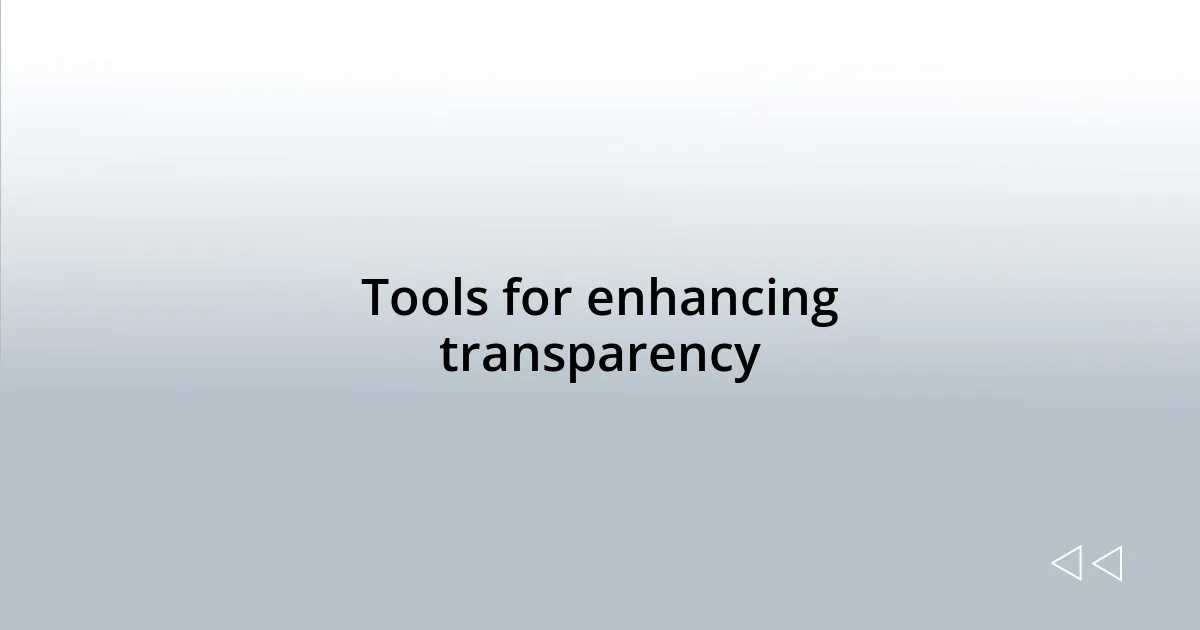 Tools for enhancing transparency