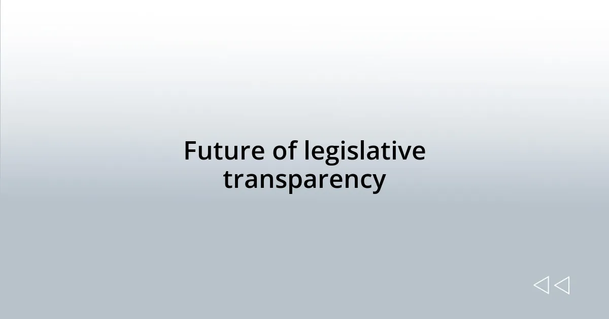 Future of legislative transparency