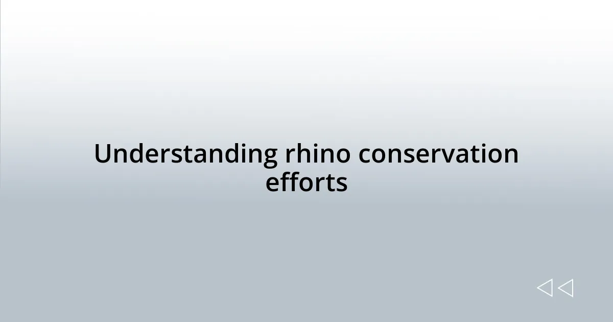 Understanding rhino conservation efforts
