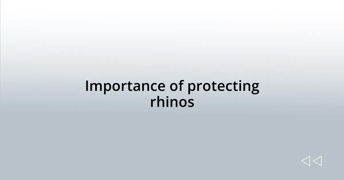 Importance of protecting rhinos