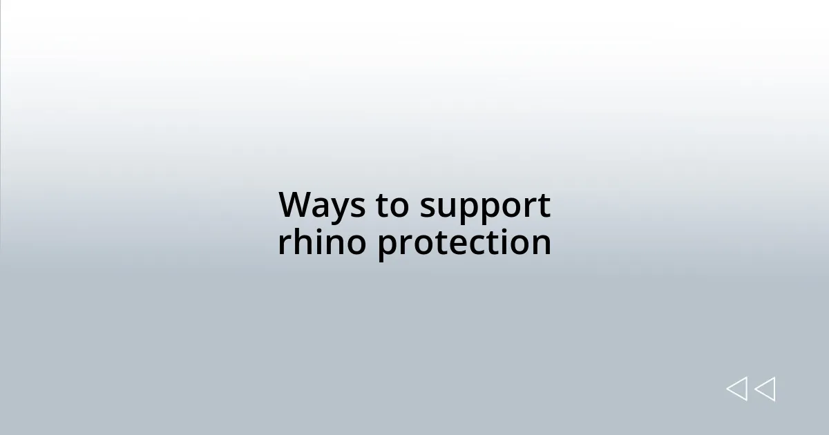 Ways to support rhino protection