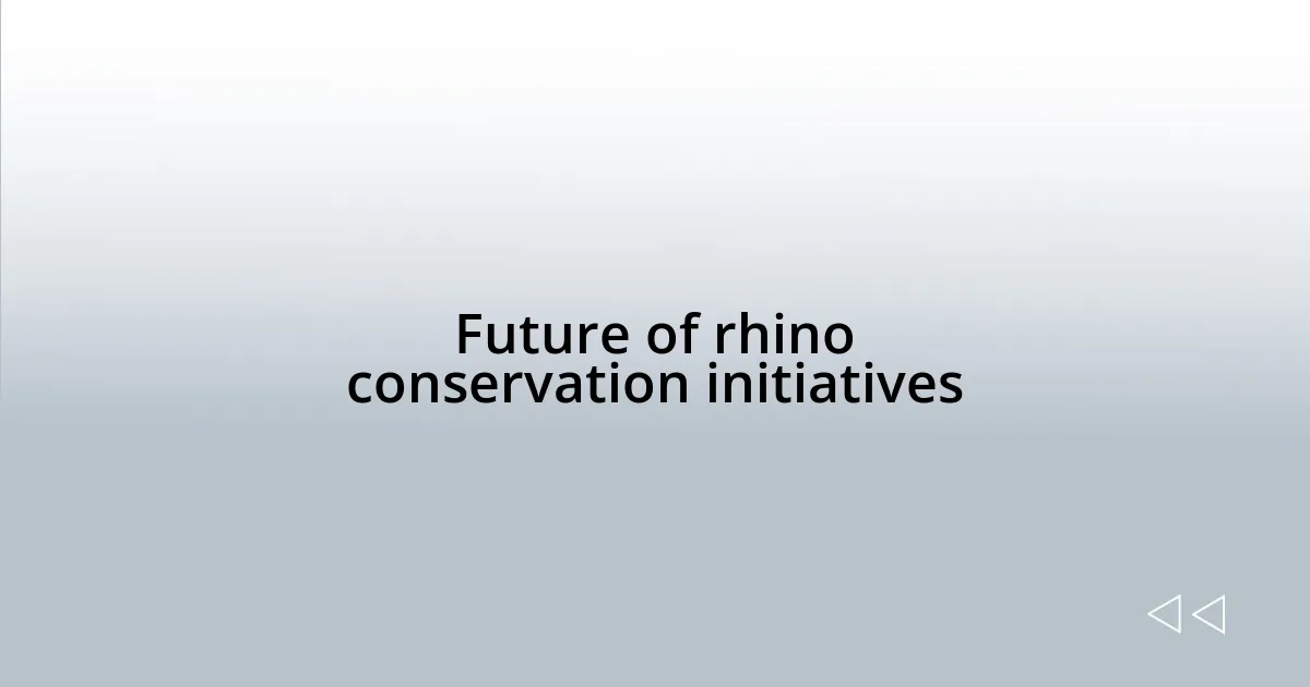 Future of rhino conservation initiatives