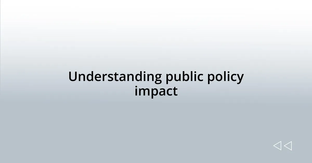 Understanding public policy impact