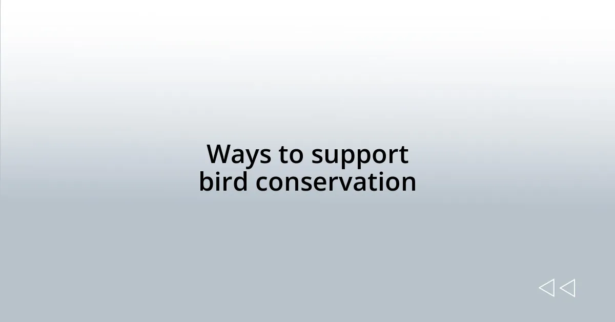 Ways to support bird conservation