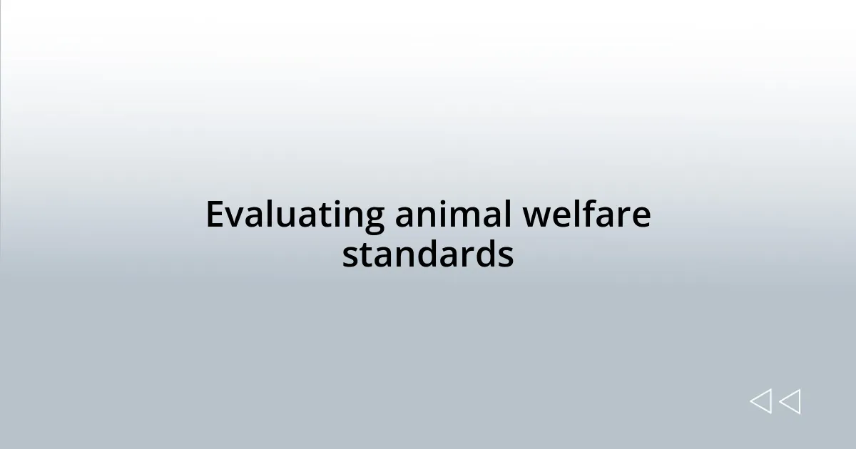 Evaluating animal welfare standards