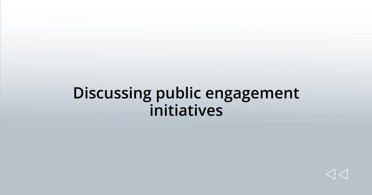 Discussing public engagement initiatives
