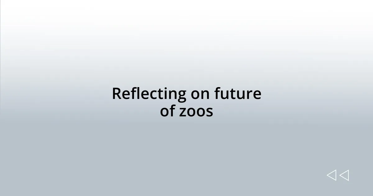 Reflecting on future of zoos