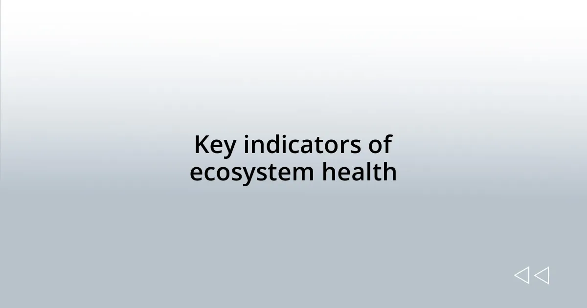 Key indicators of ecosystem health