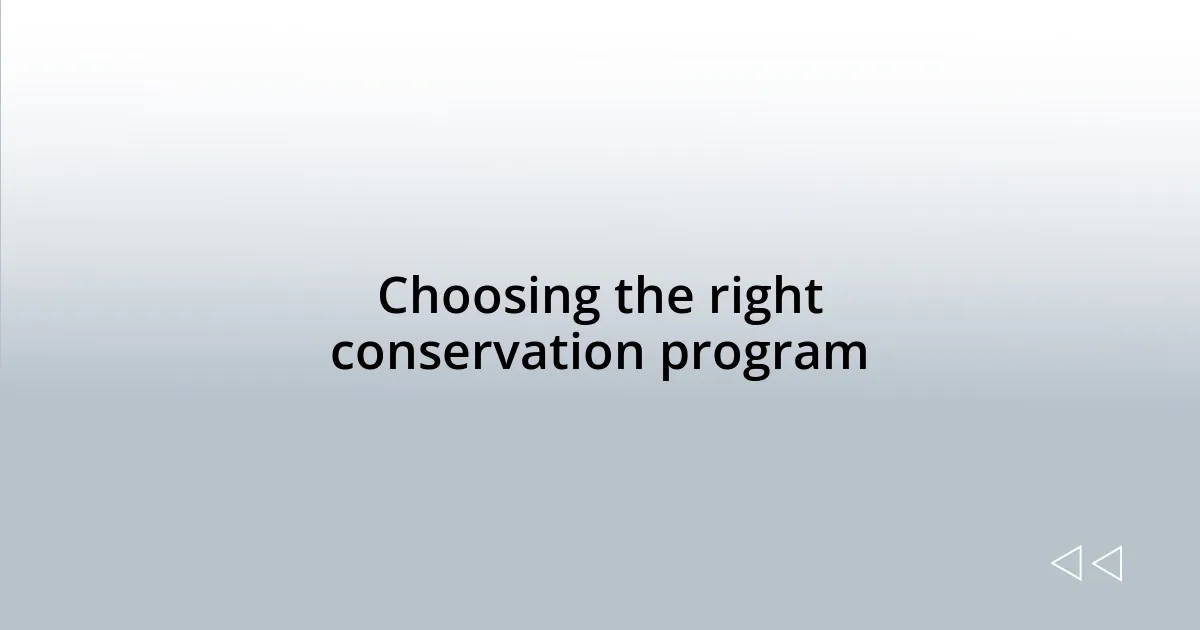 Choosing the right conservation program