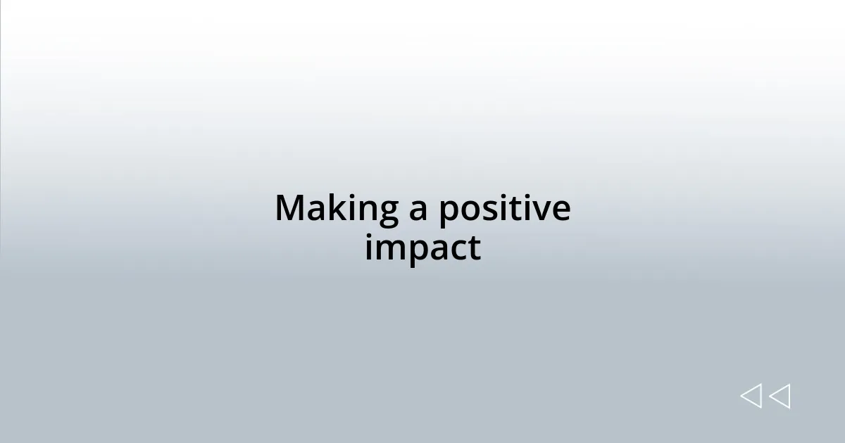 Making a positive impact