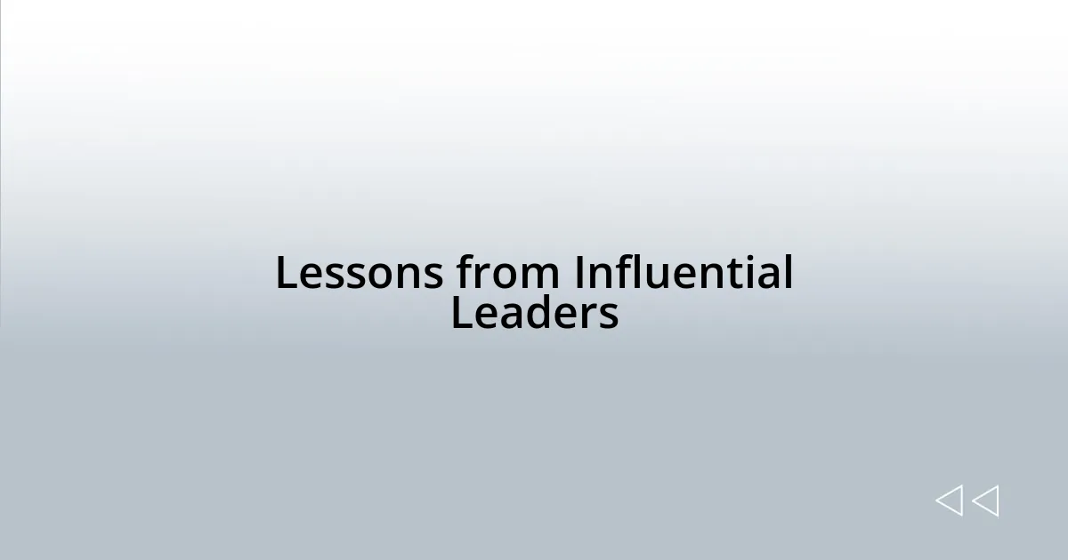 Lessons from Influential Leaders