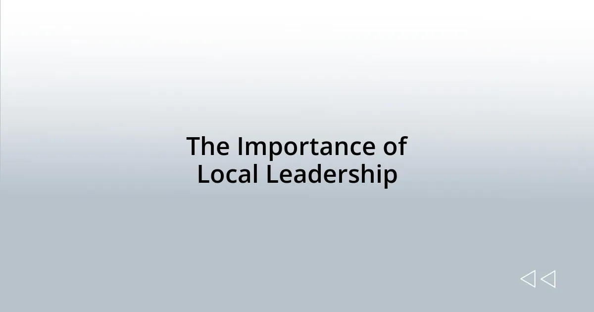 The Importance of Local Leadership