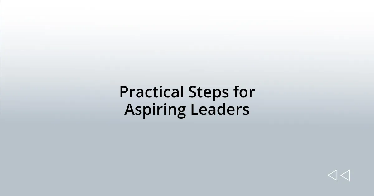 Practical Steps for Aspiring Leaders