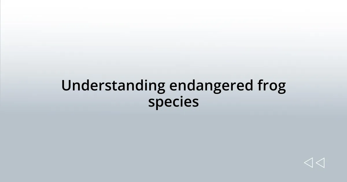 Understanding endangered frog species
