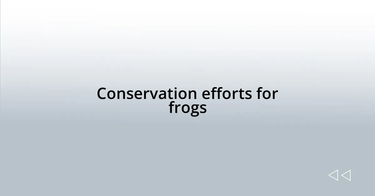Conservation efforts for frogs