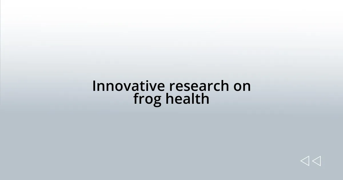 Innovative research on frog health