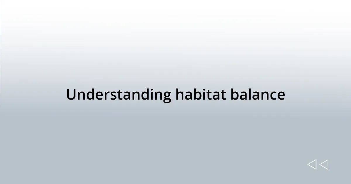 Understanding habitat balance