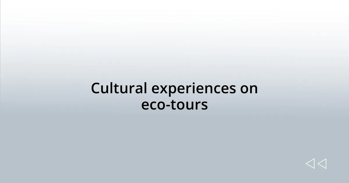 Cultural experiences on eco-tours