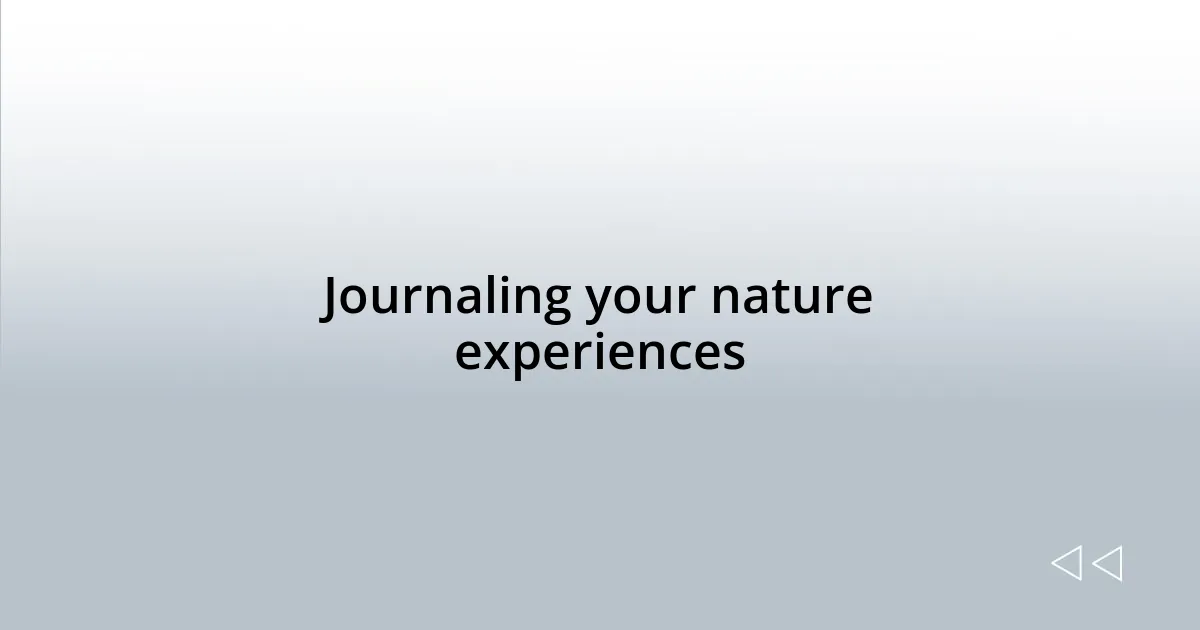 Journaling your nature experiences