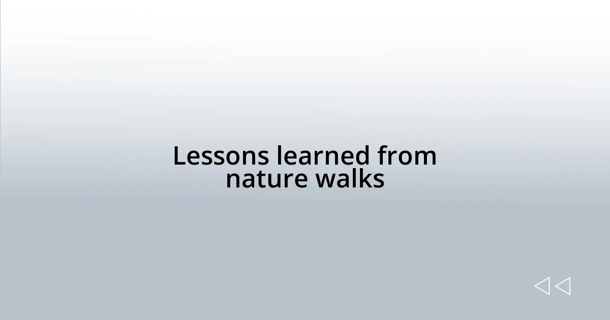 Lessons learned from nature walks