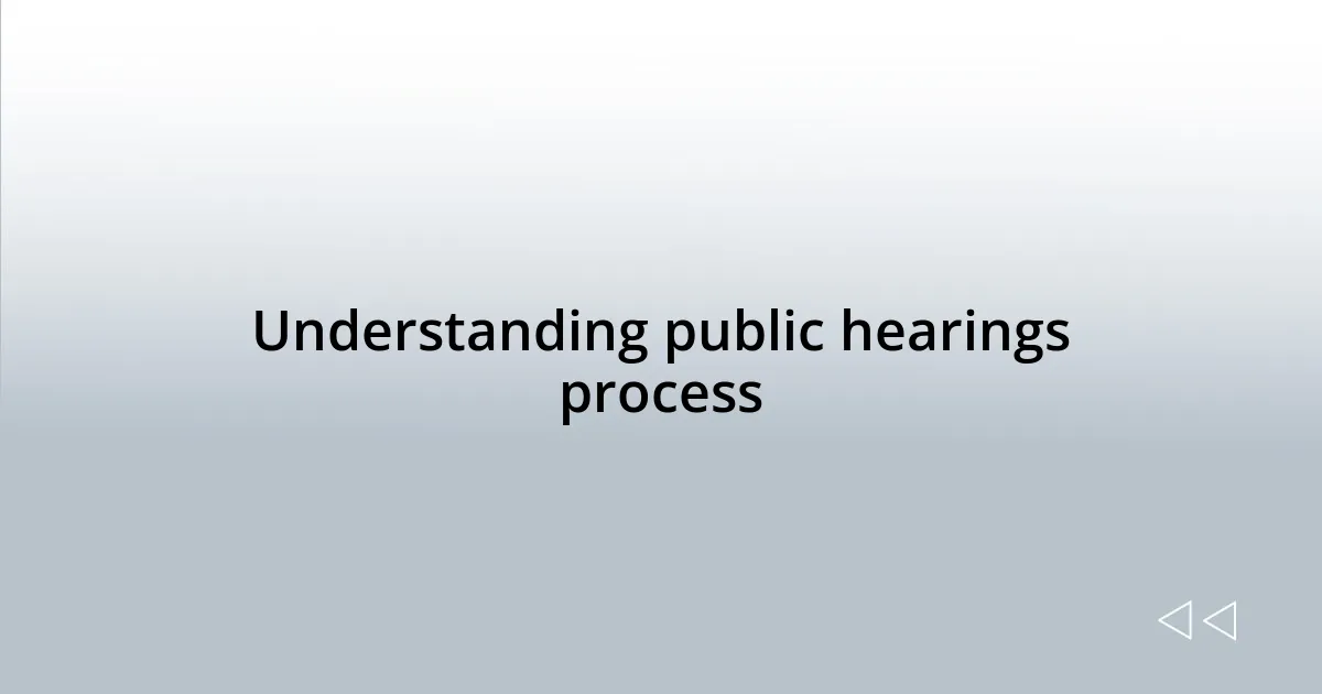 Understanding public hearings process