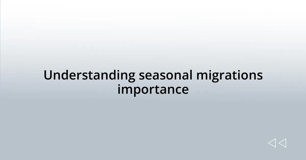Understanding seasonal migrations importance