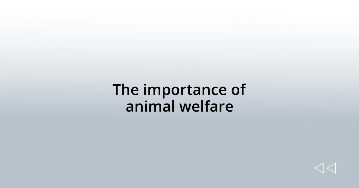 The importance of animal welfare