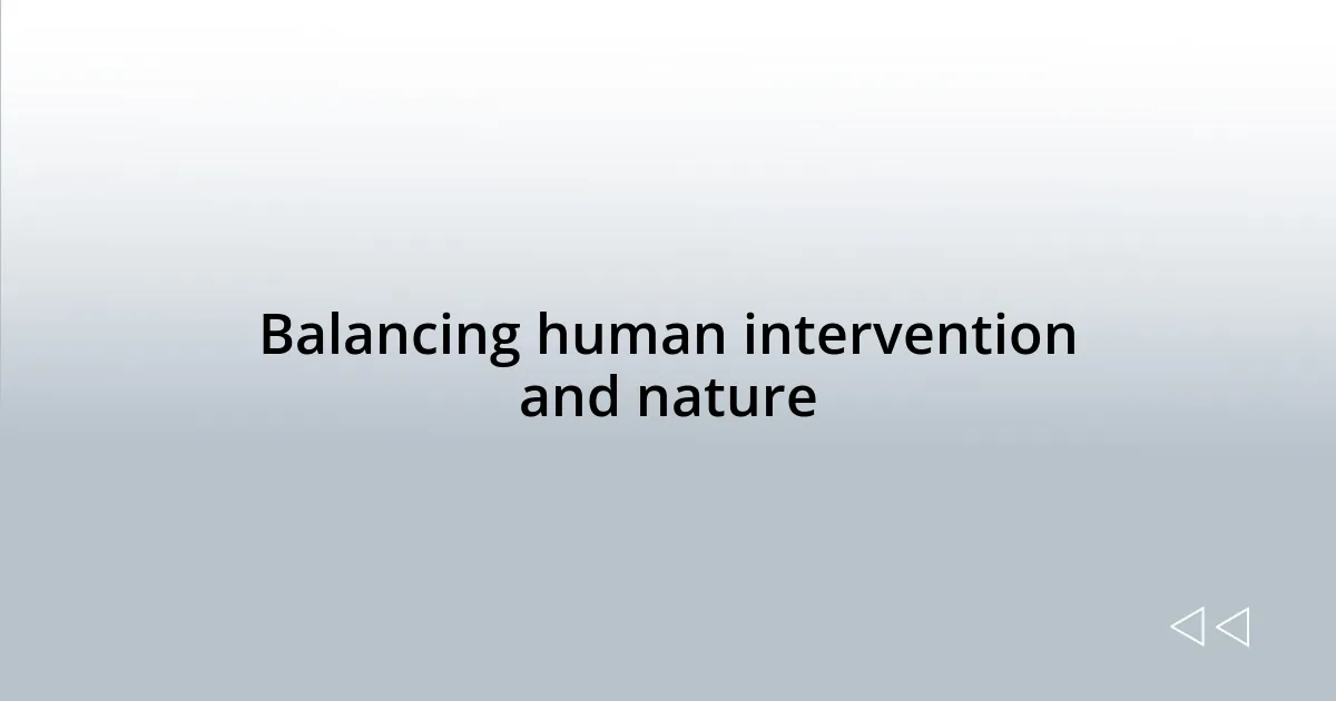 Balancing human intervention and nature