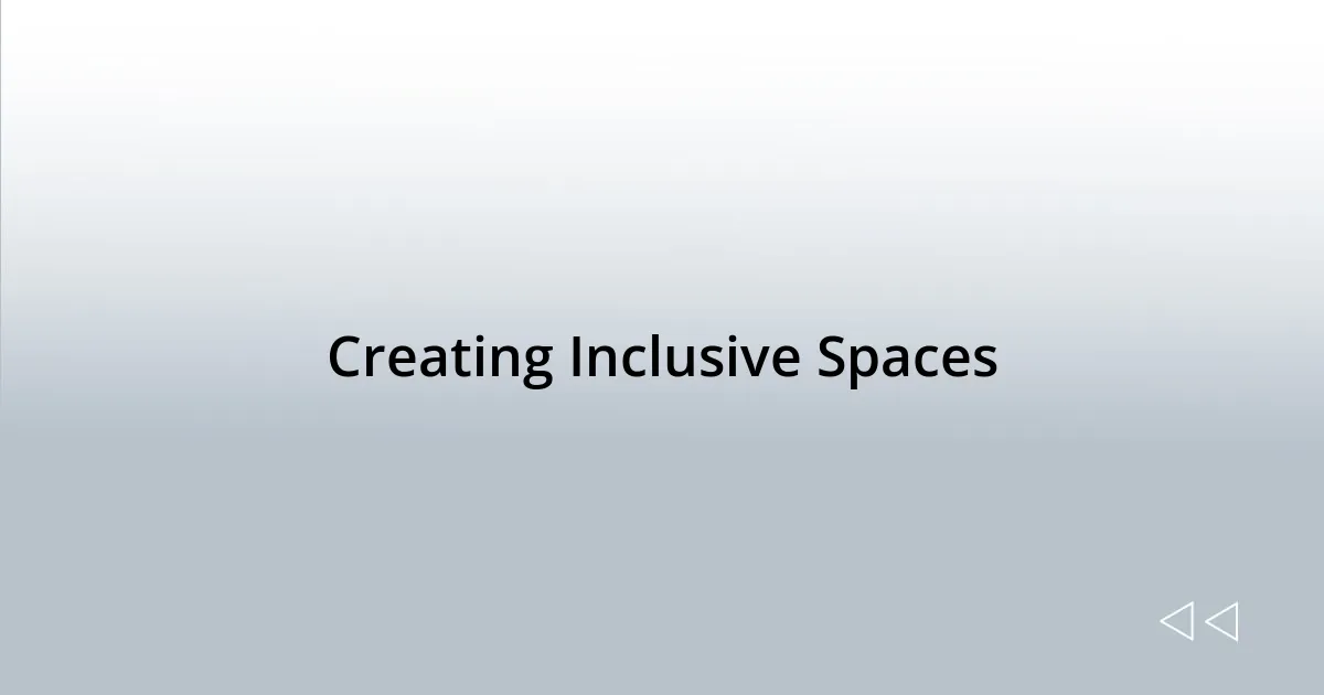 Creating Inclusive Spaces