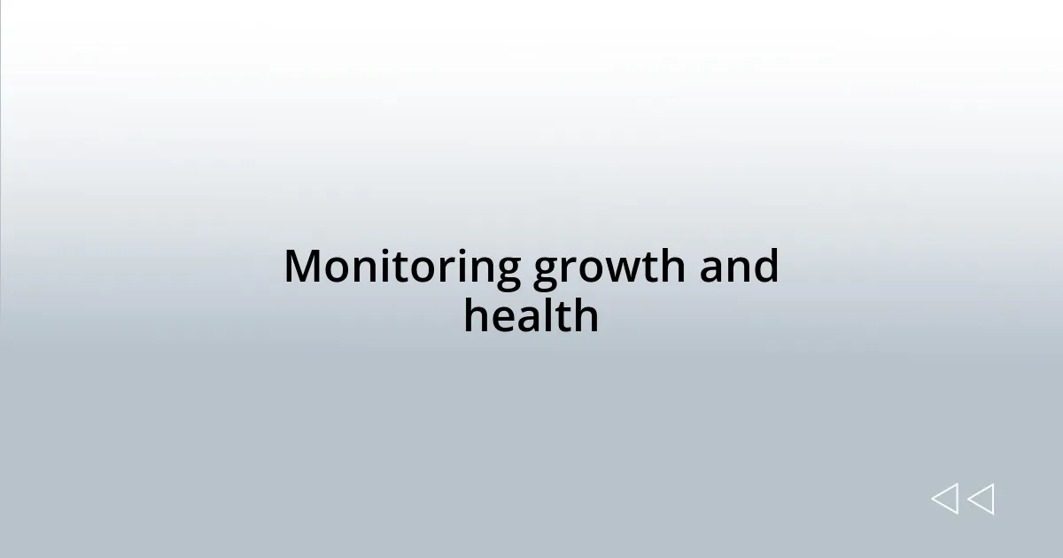 Monitoring growth and health