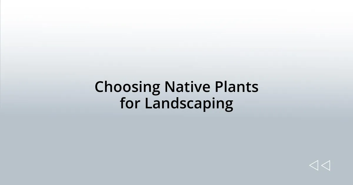 Choosing Native Plants for Landscaping