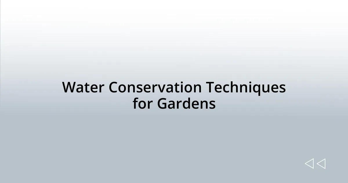 Water Conservation Techniques for Gardens