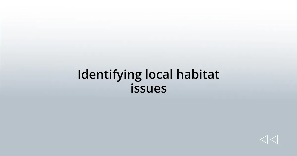 Identifying local habitat issues