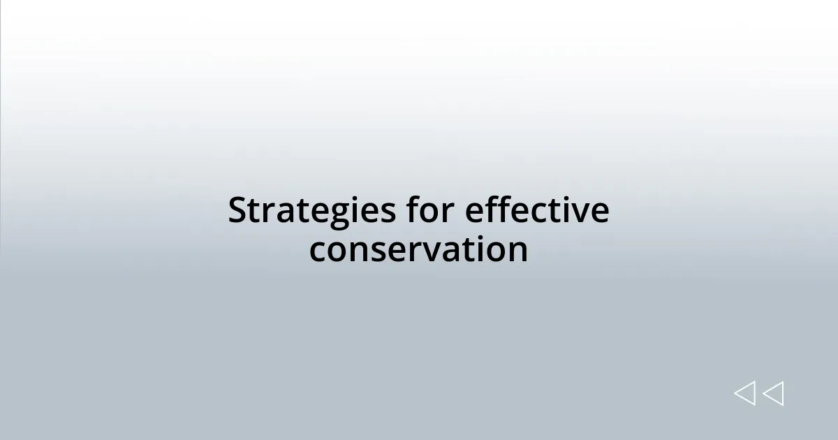 Strategies for effective conservation