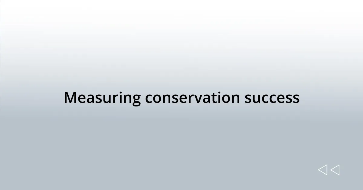 Measuring conservation success