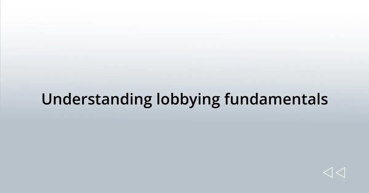 Understanding lobbying fundamentals