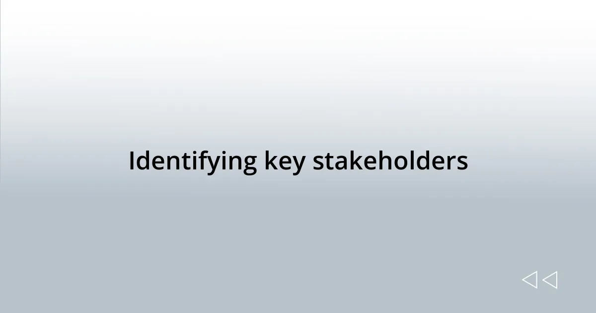 Identifying key stakeholders