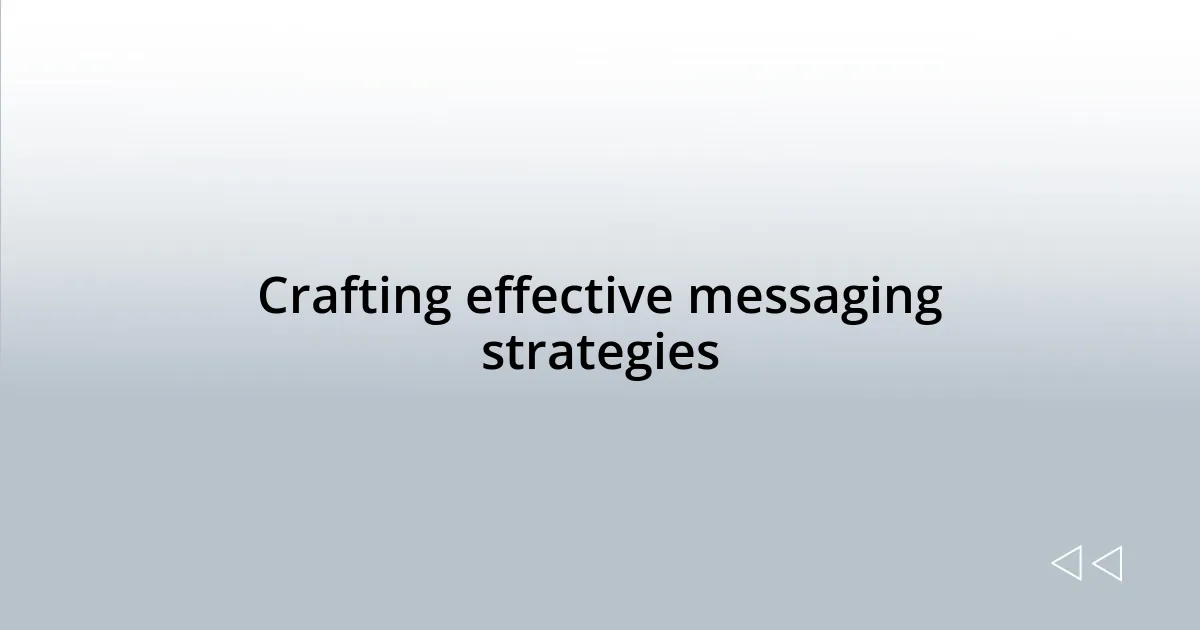 Crafting effective messaging strategies