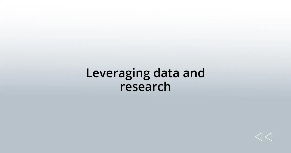 Leveraging data and research