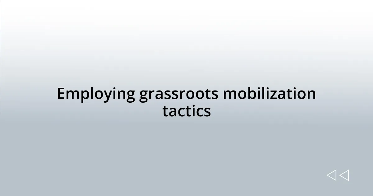 Employing grassroots mobilization tactics
