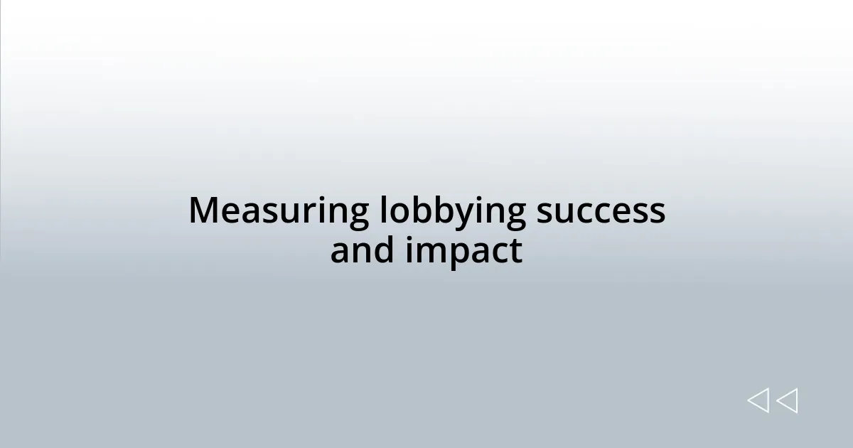 Measuring lobbying success and impact