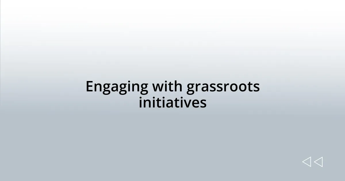 Engaging with grassroots initiatives
