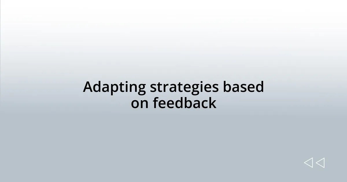 Adapting strategies based on feedback