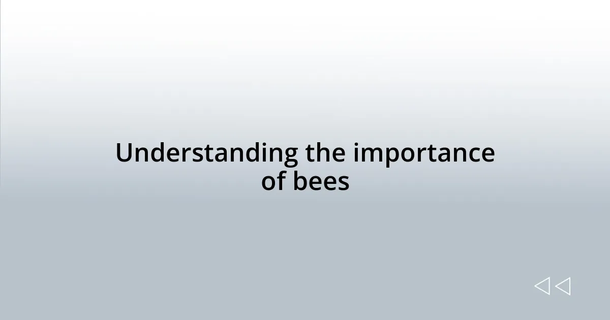 Understanding the importance of bees