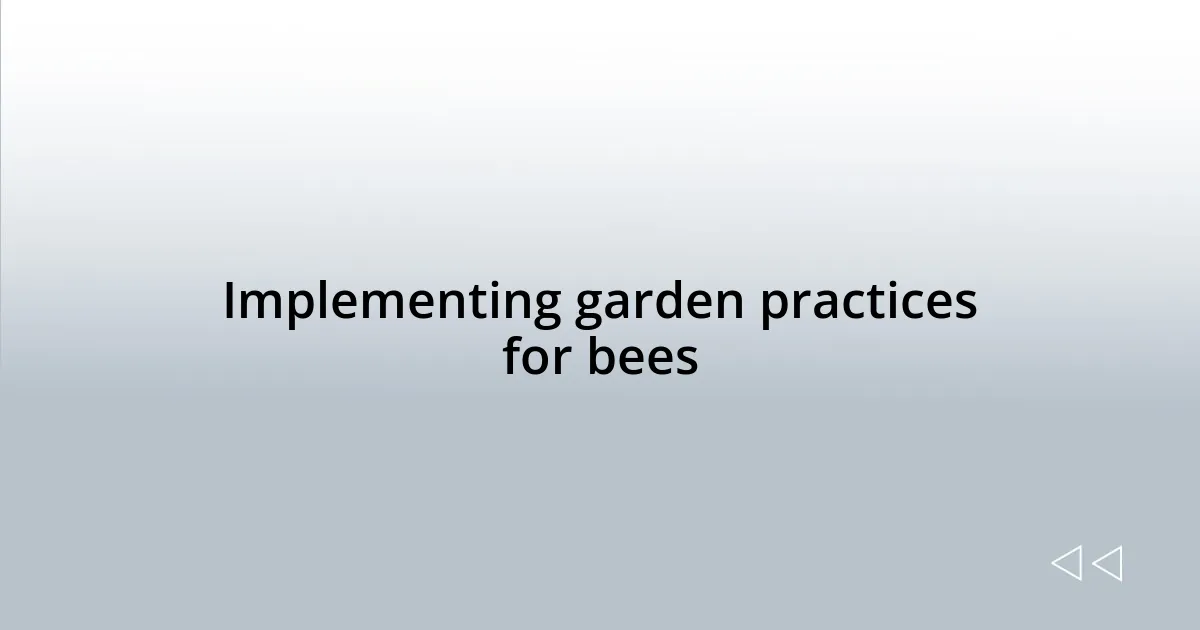Implementing garden practices for bees