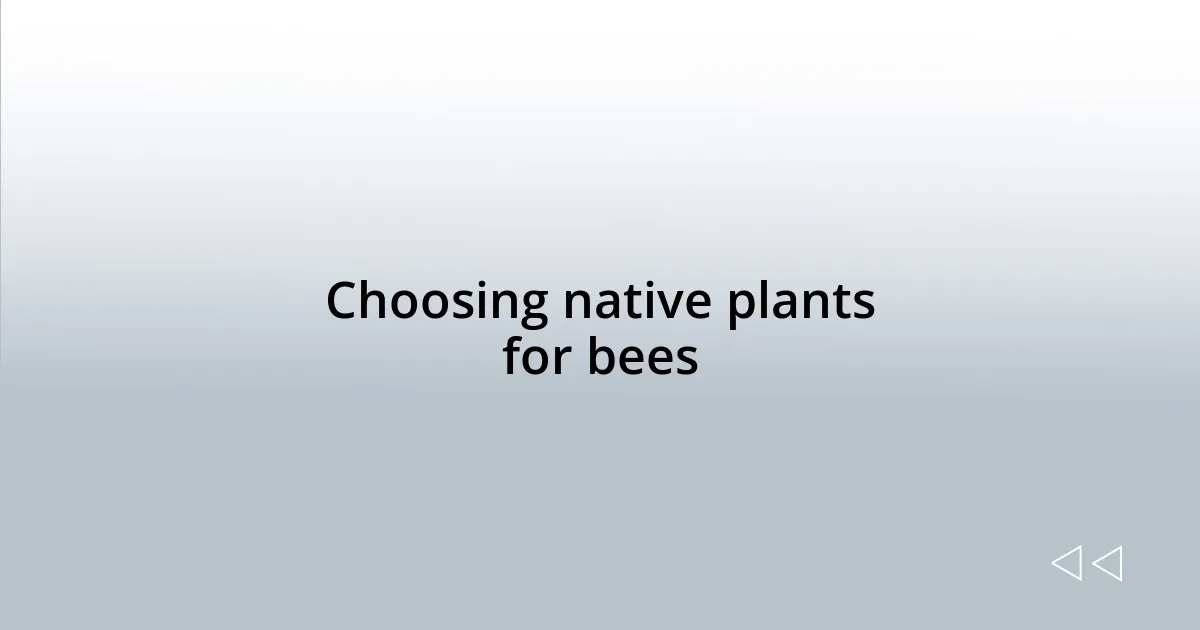 Choosing native plants for bees