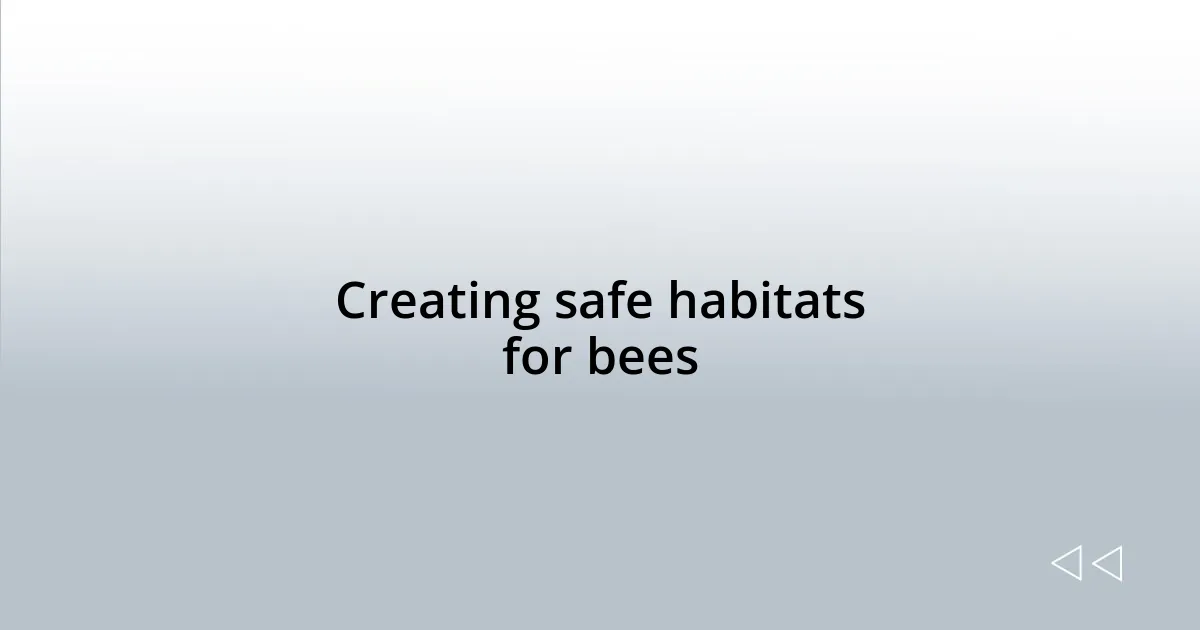 Creating safe habitats for bees